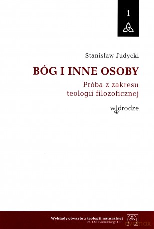 Bóg i inne osoby. Próba z zakresu teologii filozoficznej - Stanisław Judycki [KSIĄŻKA]