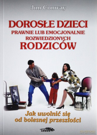 Dorosłe dzieci prawnie lub emocjonalnie rozwiedzionych rodziców - Jim Conway [KSIĄŻKA]