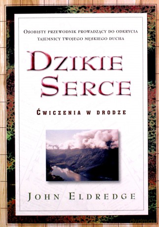 Dzikie serce. Ćwiczenia w drodze - John Eldredge [KSIĄŻKA]