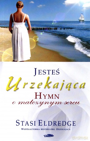Jesteś urzekająca. Hymn o matczynym sercu - Stasi Eldredge [KSIĄŻKA]