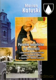 Polonia katolicka w Australii i działalność duszpasterska polskich dominikanów w Australii i Nowej Zelandii - Marian Kałuski [KSIĄŻKA]