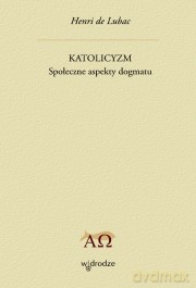 Katolicyzm. Społeczne aspekty dogmatu - Henri de Lubac [KSIĄŻKA]