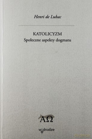 Katolicyzm. Społeczne aspekty dogmatu - Henri de Lubac [KSIĄŻKA]