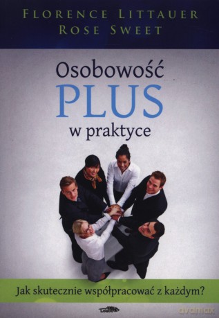 Osobowość plus w praktyce. Jak skutecznie współpracować z każdym? - Florence Littauer, Rose Sweet [KSIĄŻKA]