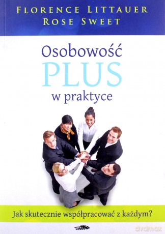 Osobowość plus w praktyce. Jak skutecznie współpracować z każdym? - Florence Littauer, Rose Sweet [KSIĄŻKA]
