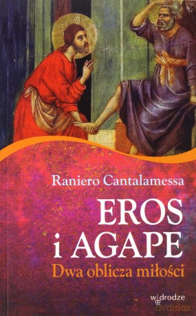 Eros i agape. Dwa oblicza miłości - Raniero Cantalamessa [KSIĄŻKA]