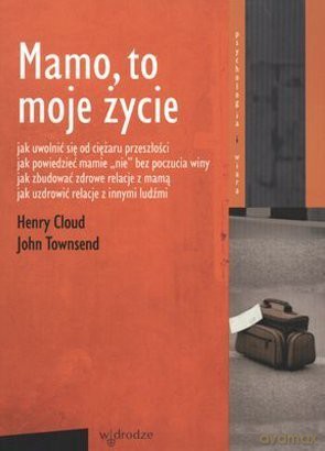 Mamo, to moje życie - Henry Cloud, John Townsend [KSIĄŻKA]