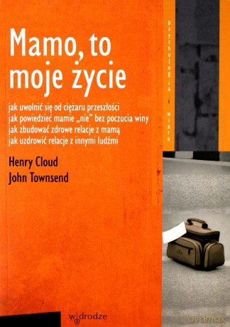 Mamo, to moje życie - Henry Cloud, John Townsend [KSIĄŻKA]