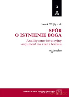 Spór o istnienie Boga. Analityczno-intuicyjny argument na rzecz teizmu - Jacek Wojtysiak [KSIĄŻKA]