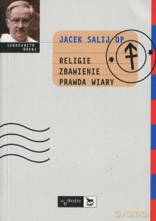 Religie, zbawienie, prawda wiary - Jacek Salij OP [KSIĄŻKA]