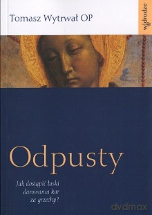 Odpusty - Tomasz Wytrwał OP [KSIĄŻKA]