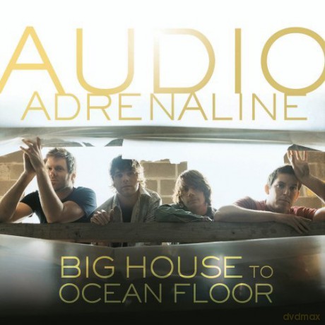 Audio Adrenaline-Big House To Ocean Floor [CD]