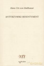 Antyrzymski resentyment - Hans Urs von Balthasar [KSIĄŻKA]