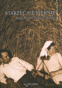 Starzeć się pięknie - Jean-Pierre Dubois-Dumée [KSIĄŻKA]