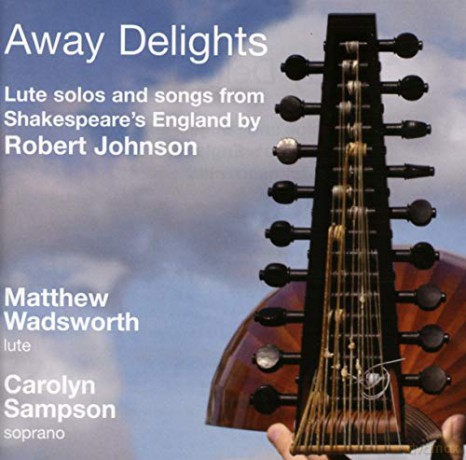 Carolyn Sampson Matthew Wadsworth: Away Delights Lute Solos And Songs [CD]