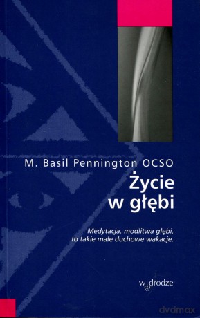 Życie w głębi - Basil Pennington OCSO [KSIĄŻKA]