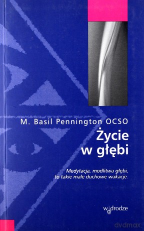 Życie w głębi - Basil Pennington OCSO [KSIĄŻKA]