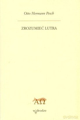 Zrozumieć Lutra - Otto Hermann Pesch [KSIĄŻKA]