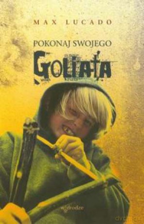 Pokonaj swojego Goliata - Max Lucado [KSIĄŻKA]