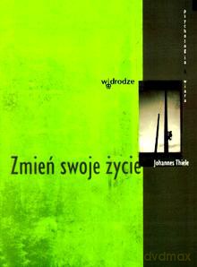 Zmień swoje życie - Johannes Thiele [KSIĄŻKA]