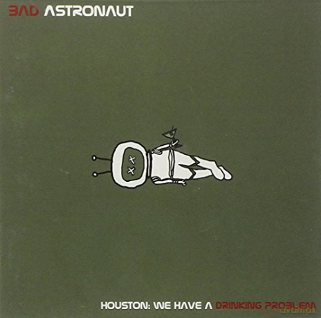 Bad Astronaut: Bad Astronaut-Houston:We Have A Drinkin [CD]