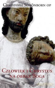 Człowiek i Chrystus na obraz Boga - Christoph Schönborn [KSIĄŻKA]