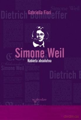 Simone Weil. Kobieta absolutna - Gabriella Fiori [KSIĄŻKA]
