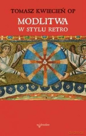 Modlitwa w stylu retro - Tomasz Kwiecień OP [KSIĄŻKA]