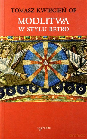 Modlitwa w stylu retro - Tomasz Kwiecień OP [KSIĄŻKA]