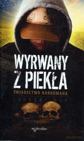 Wyrwany z piekła. Świadectwo narkomana - Laurent Gay [KSIĄŻKA]