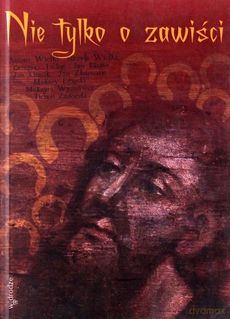 Nie tylko o zawiści. Mała antologia tekstów dawnych i nowszych - Wybór Andrzej Wojnowski [KSIĄŻKA]