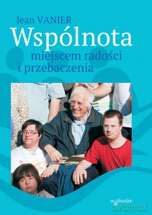 Wspólnota miejscem radości i przebaczenia - Jean Vanier [KSIĄŻKA]
