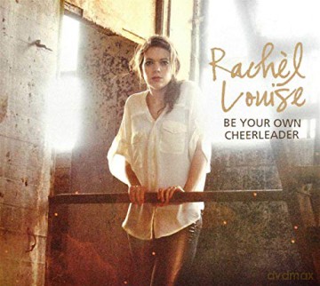Rachel Louise: Be Your Own Cheerleader [CD]