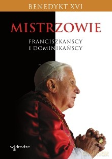 Mistrzowie franciszkańscy i dominikańscy - Benedykt XVI [KSIĄŻKA]