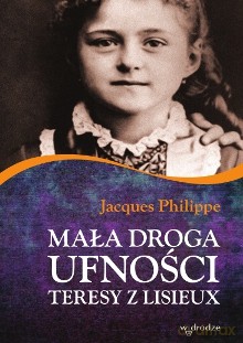 Mała droga ufności Teresy z Lisieux - Jacques Philippe [KSIĄŻKA]