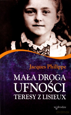 Mała droga ufności Teresy z Lisieux - Jacques Philippe [KSIĄŻKA]