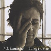 Rob Lamothe: Being Human [CD]