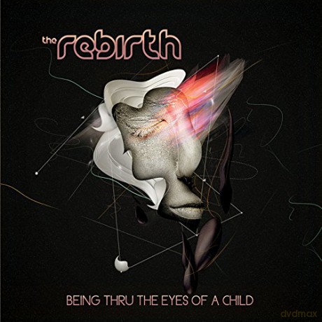 The Rebirth: Being Thru the Eyes of a Child [CD]