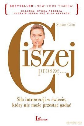 Ciszej proszę...Siła introwersji w świecie, który nie może przestać gadać - Susan Cain [KSIĄŻKA]