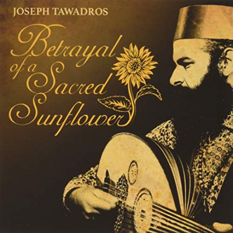 Joseph Tawadros: Betrayal Of A Sacred Sunflower [CD]