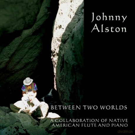 Johnny Alston: Between Two Worlds A Collaboration of Native American Flute and Piano [CD]