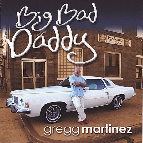 Gregg Martinez: Big Bad Daddy [CD]