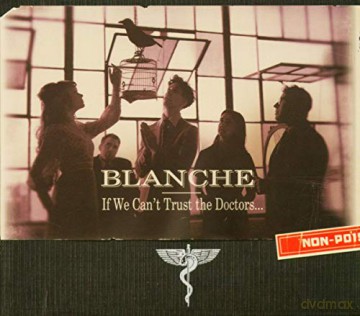 Blanche-If We Canâ´T Trust The Doctors [CD]