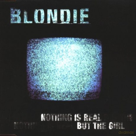 Blondie-Nothing Is Real But The Girl [CD]