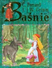 Baśnie -  J. i W. Grimm, Ch. Perrault [KSIĄŻKA]
