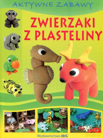 Aktywne zabawy. Zwierzaki z plasteliny [KSIĄŻKA]