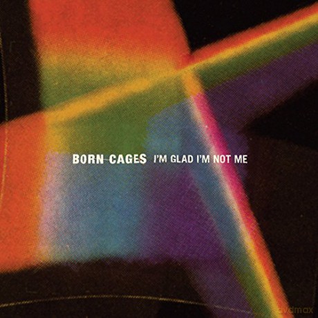 Born Cages-I'M Glad I'M Not Me [CD]
