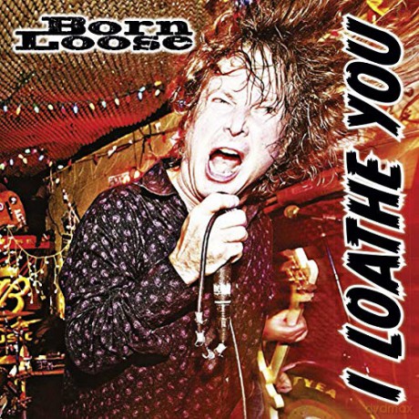 Born Loose: Born Loose - I Loathe You [CD]