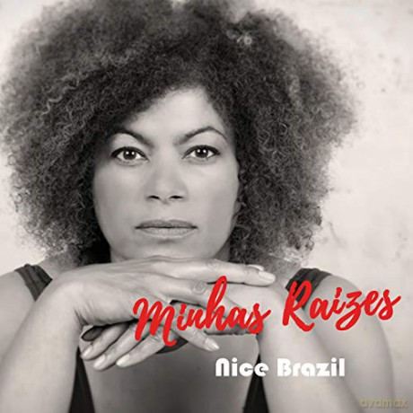 Nice Brazil: Brazil,Nice-Minhas Raizes [CD]