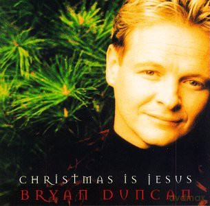 Bryan Duncan-Christmas Is Jesus [CD]